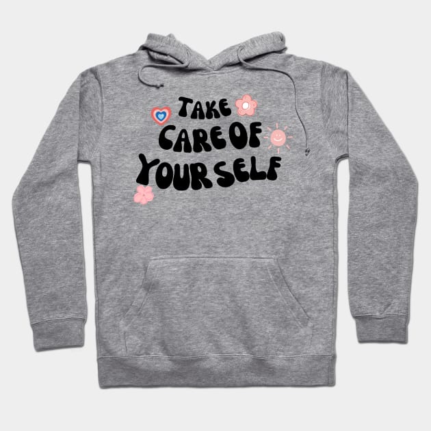 Take care of yourself Hoodie by Lyna